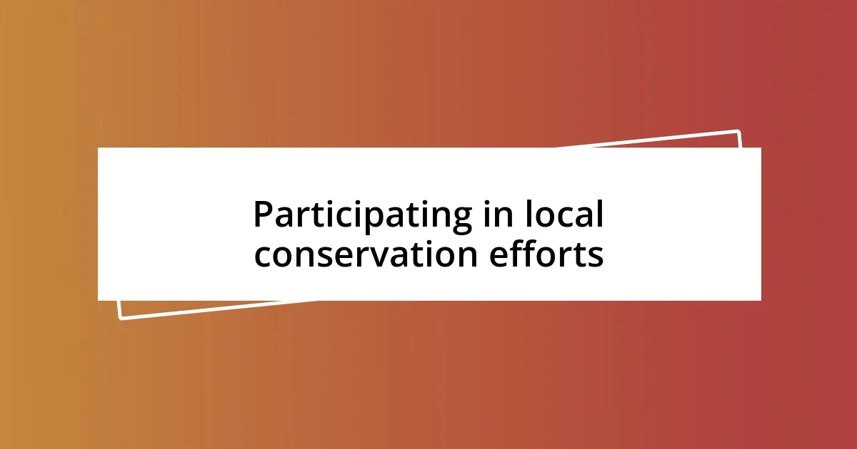 Participating in local conservation efforts