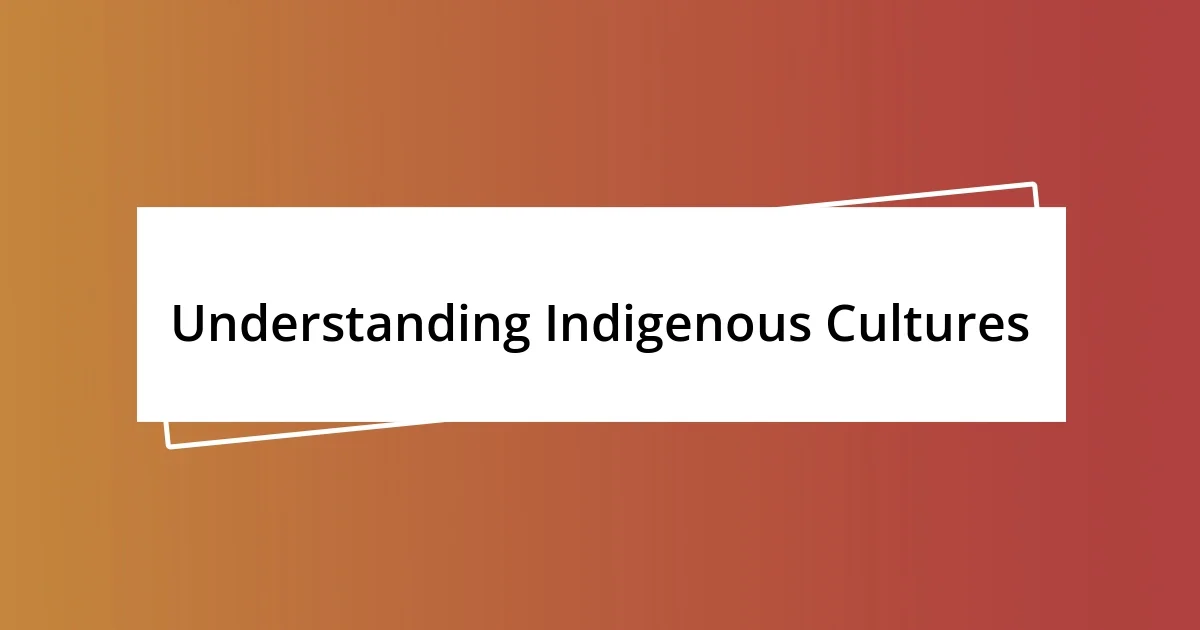 Understanding Indigenous Cultures