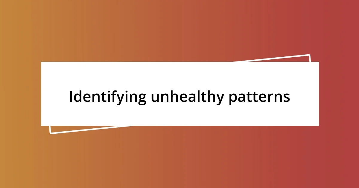 Identifying unhealthy patterns