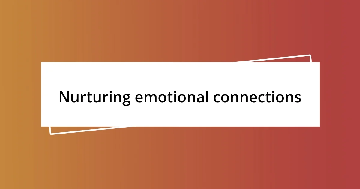 Nurturing emotional connections