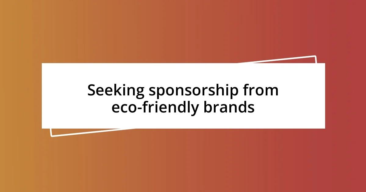 Seeking sponsorship from eco-friendly brands