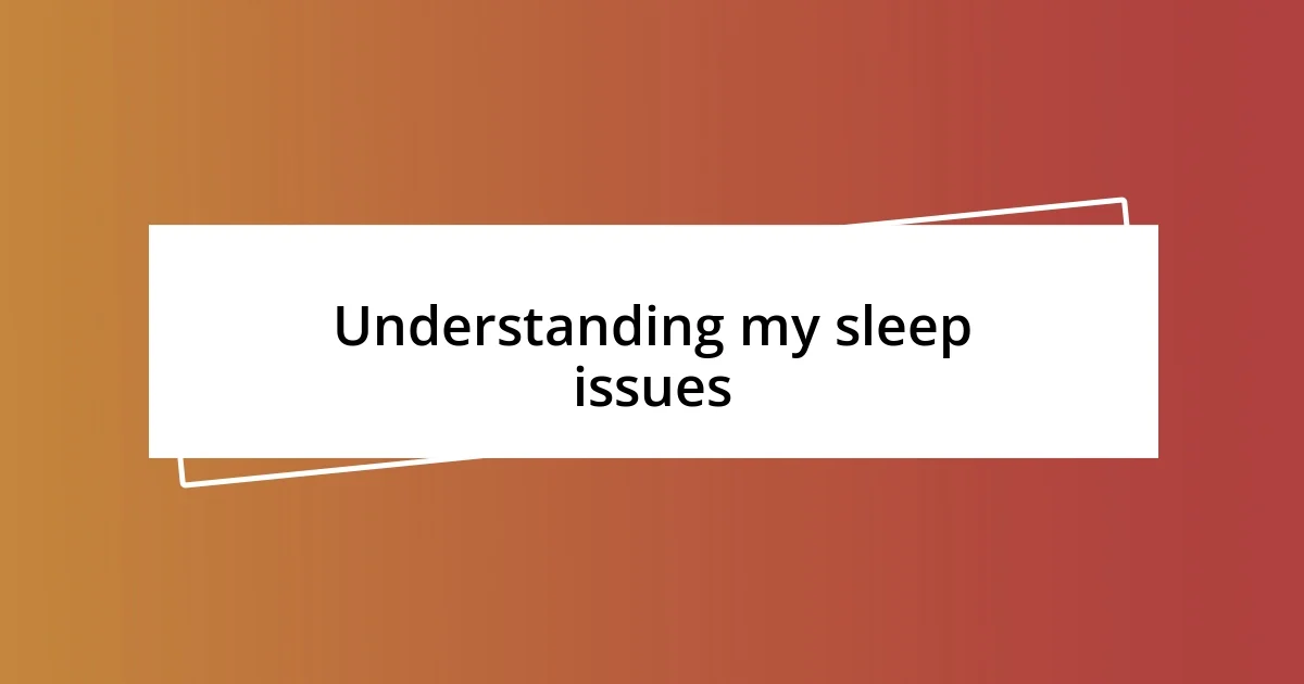 Understanding my sleep issues