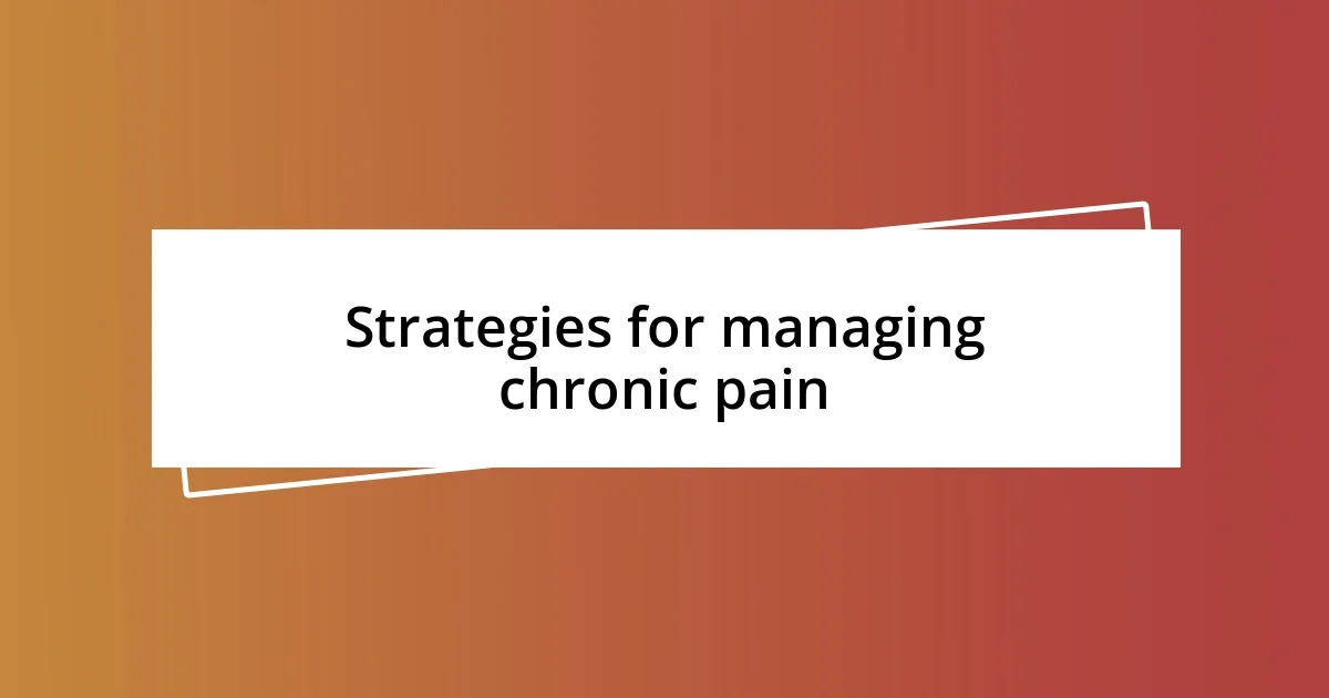 Strategies for managing chronic pain