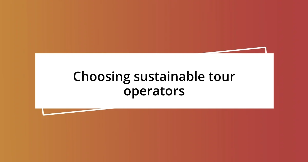 Choosing sustainable tour operators