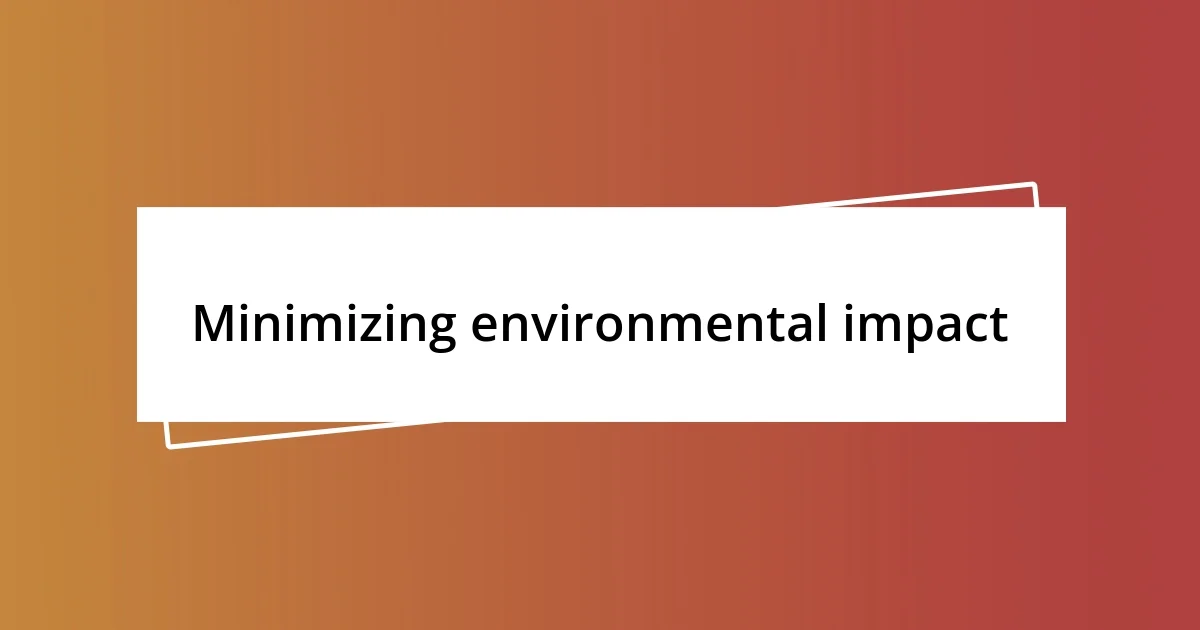 Minimizing environmental impact