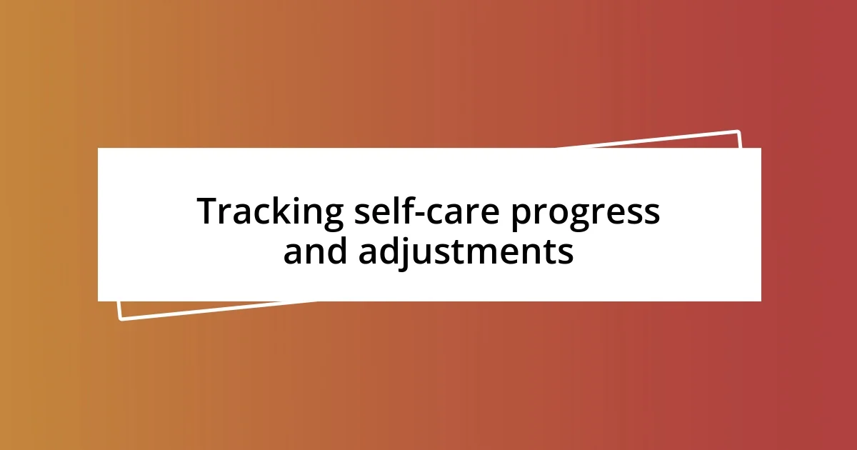 Tracking self-care progress and adjustments