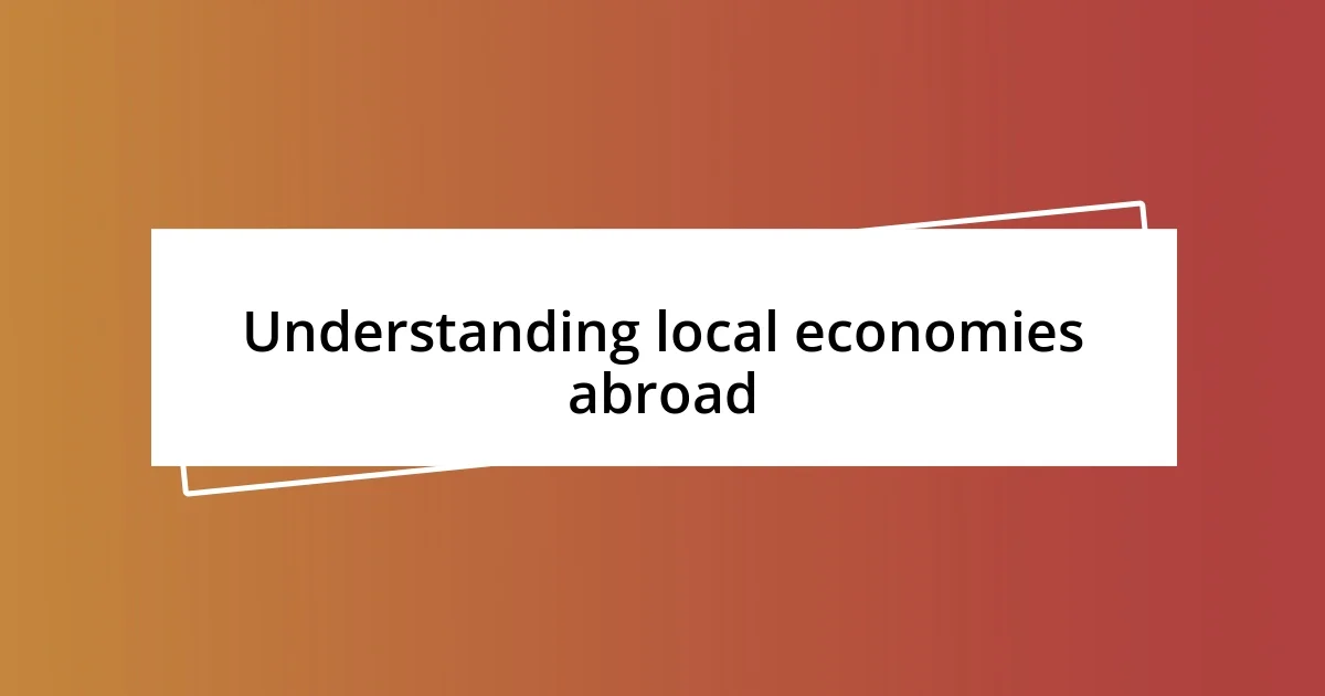 Understanding local economies abroad