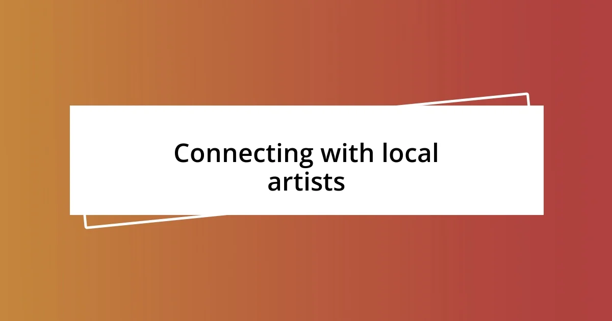 Connecting with local artists