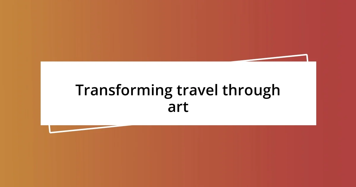 Transforming travel through art