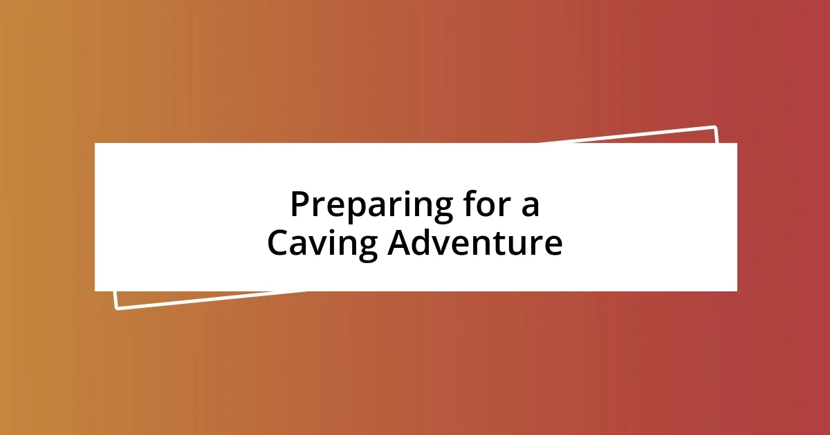 Preparing for a Caving Adventure