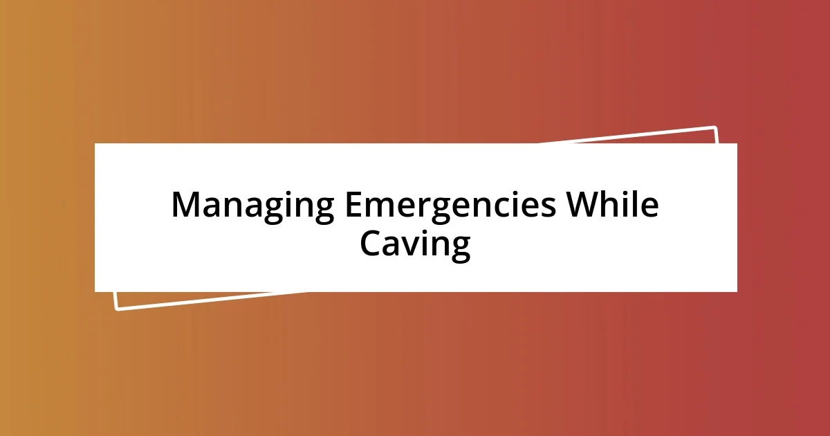 Managing Emergencies While Caving