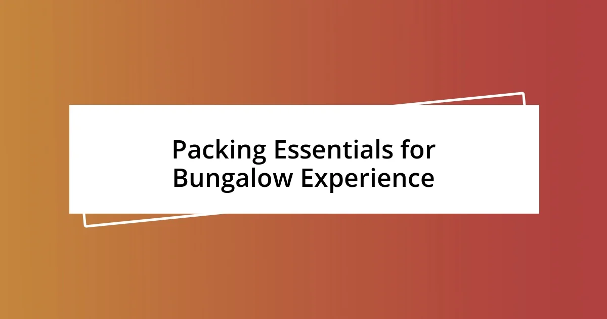 Packing Essentials for Bungalow Experience