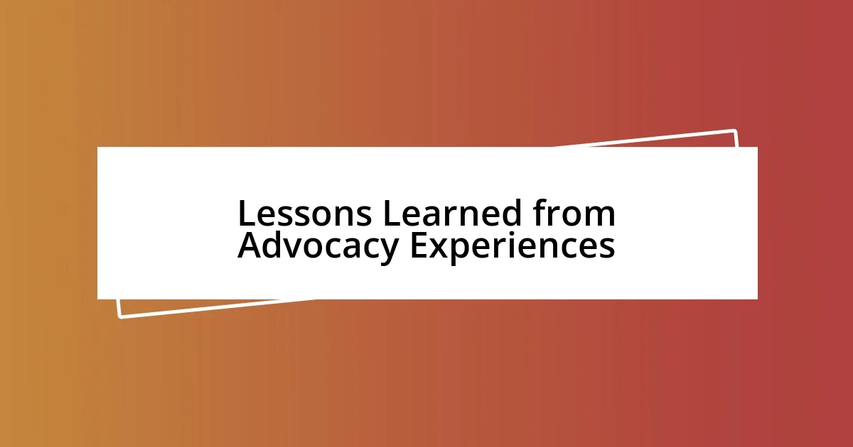 Lessons Learned from Advocacy Experiences