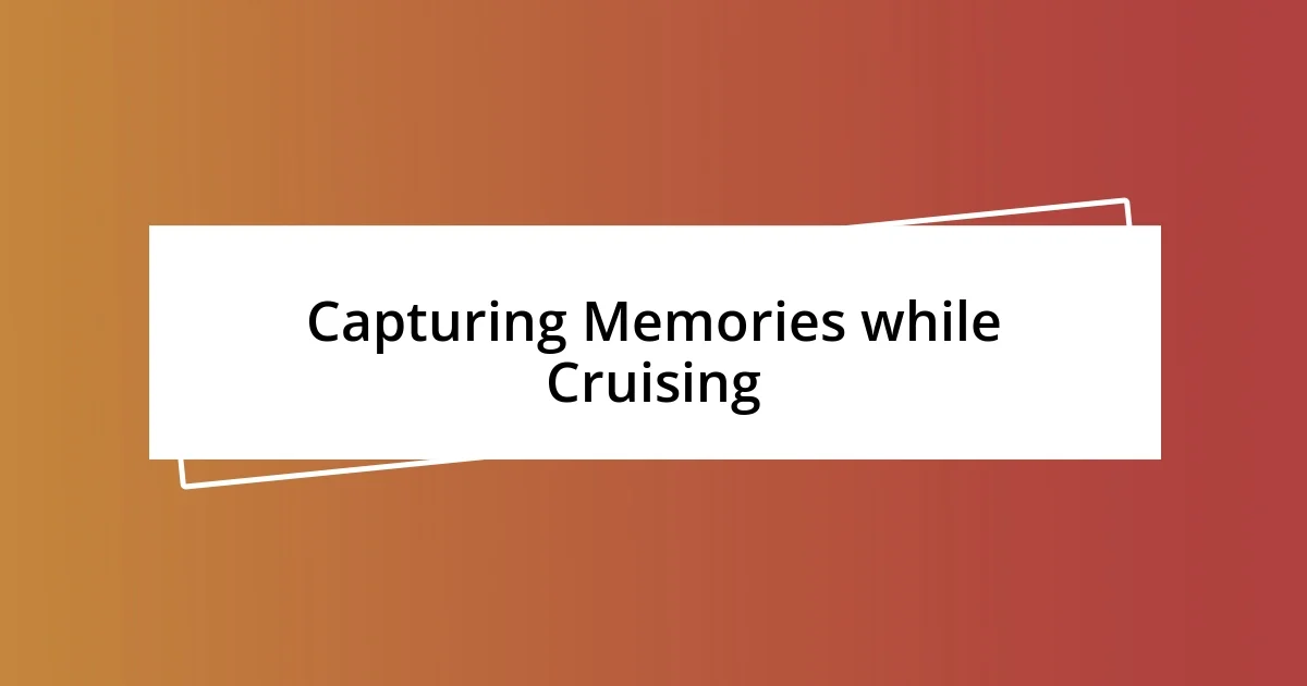 Capturing Memories while Cruising