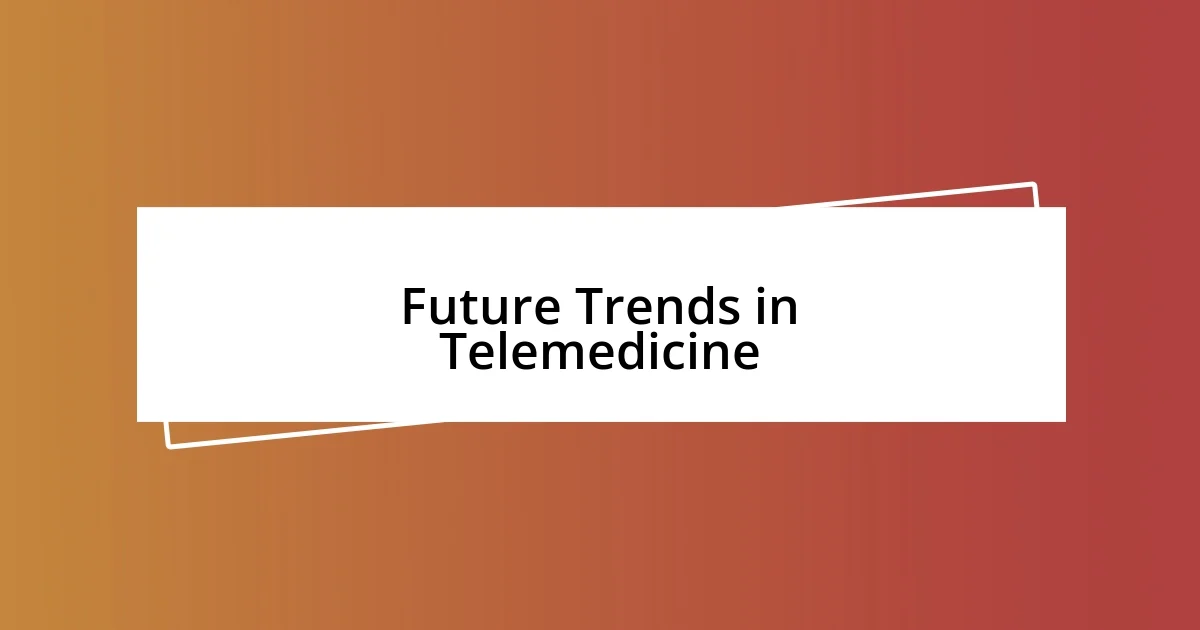 Future Trends in Telemedicine