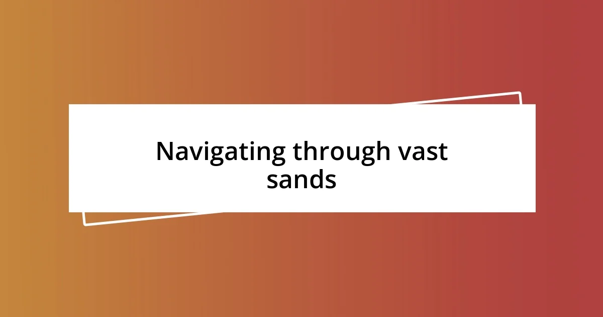 Navigating through vast sands