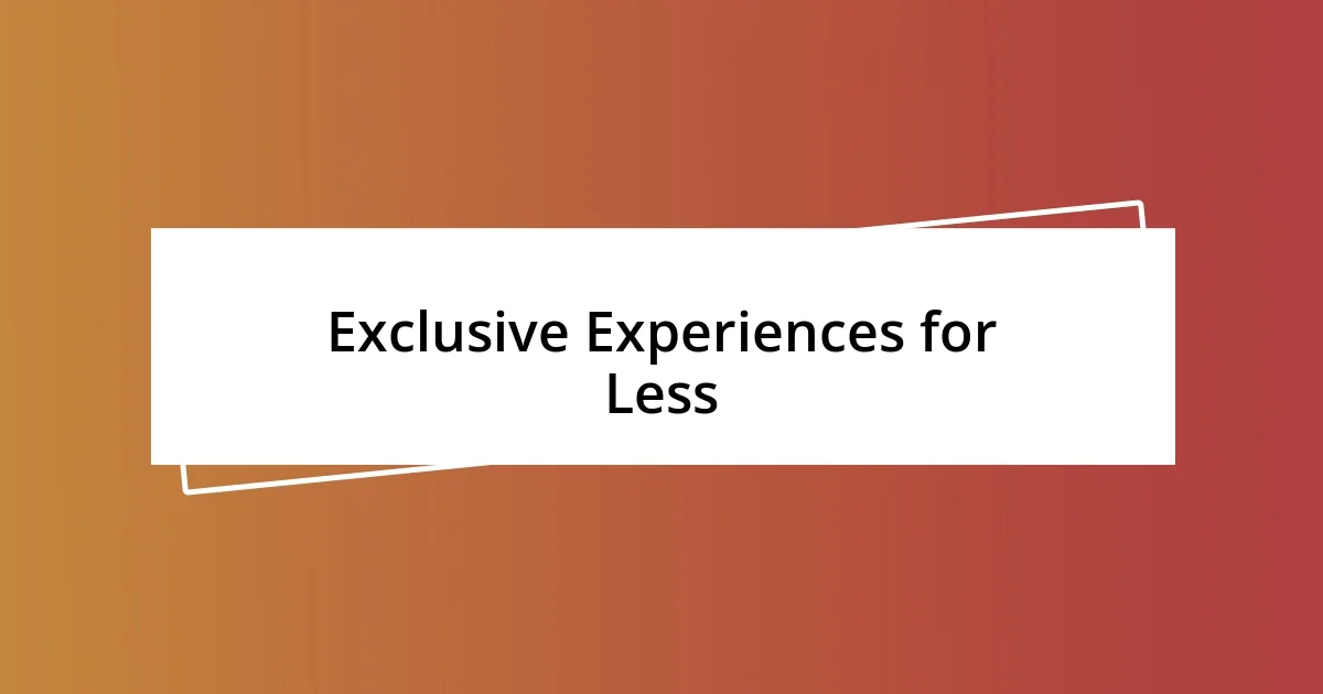 Exclusive Experiences for Less