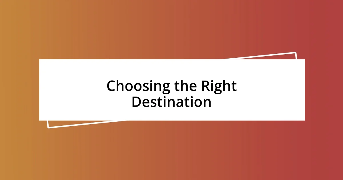 Choosing the Right Destination