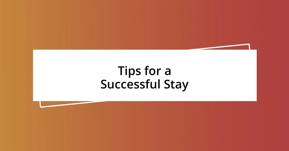 Tips for a Successful Stay