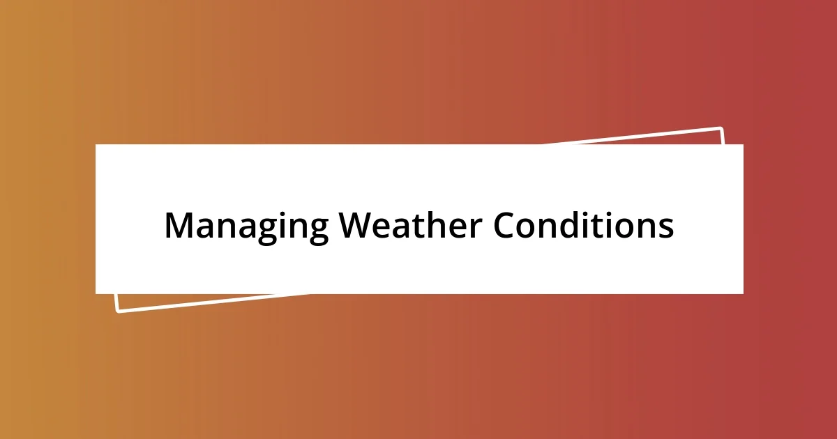 Managing Weather Conditions