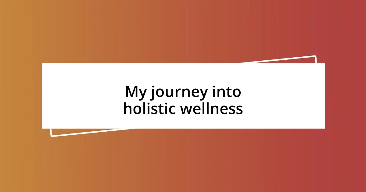 My journey into holistic wellness