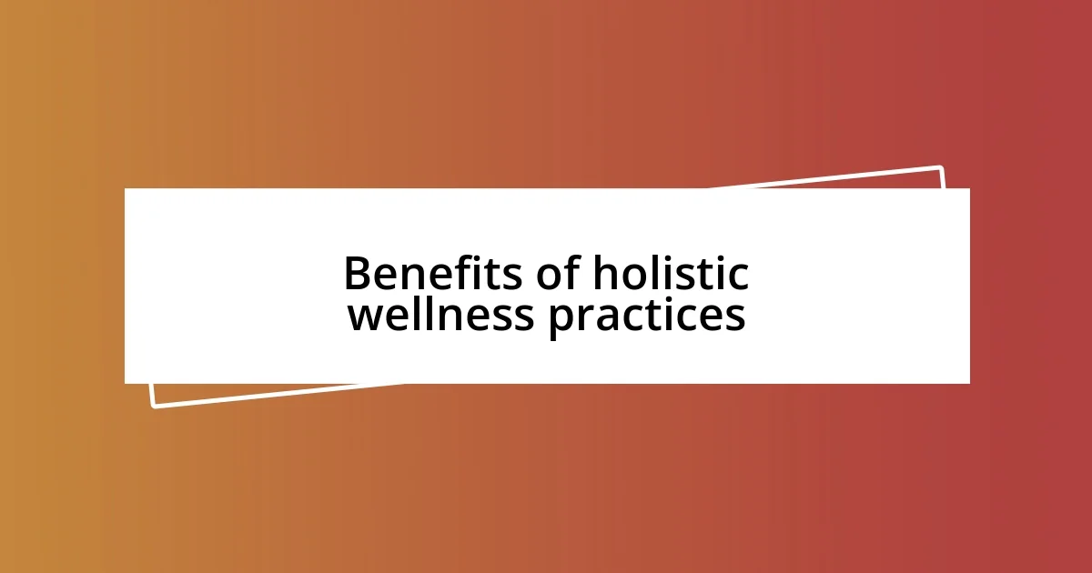 Benefits of holistic wellness practices