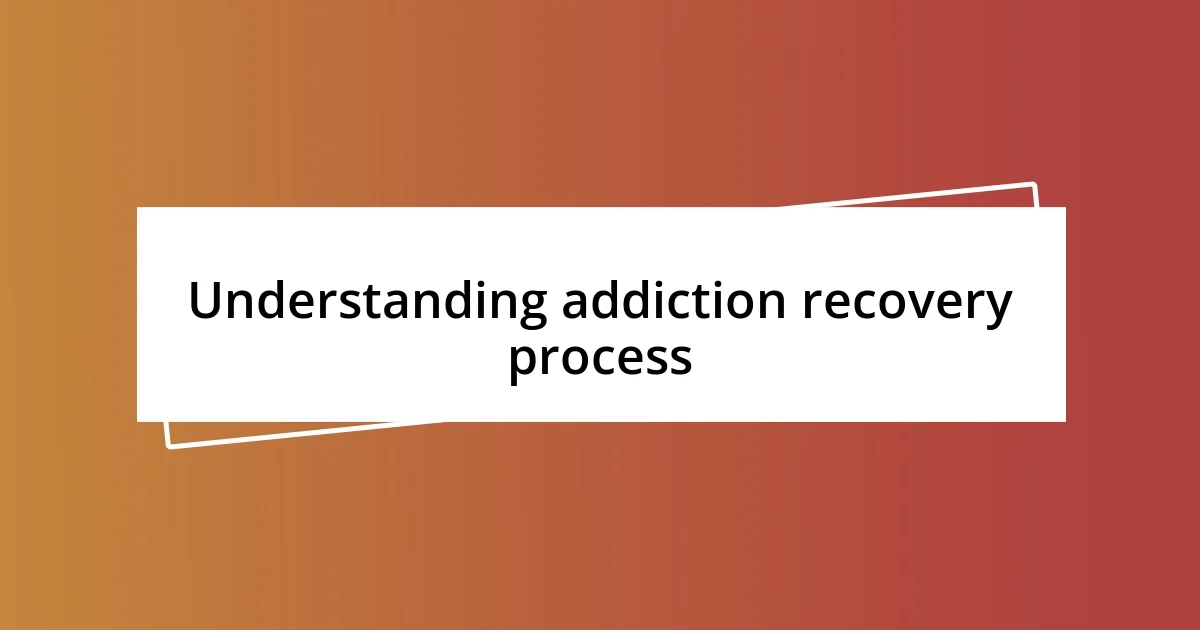 Understanding addiction recovery process