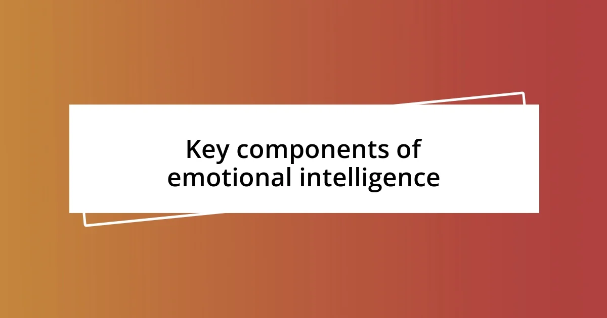 Key components of emotional intelligence