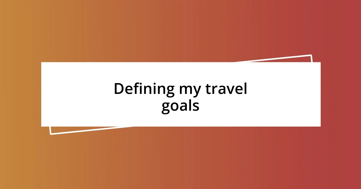 Defining my travel goals