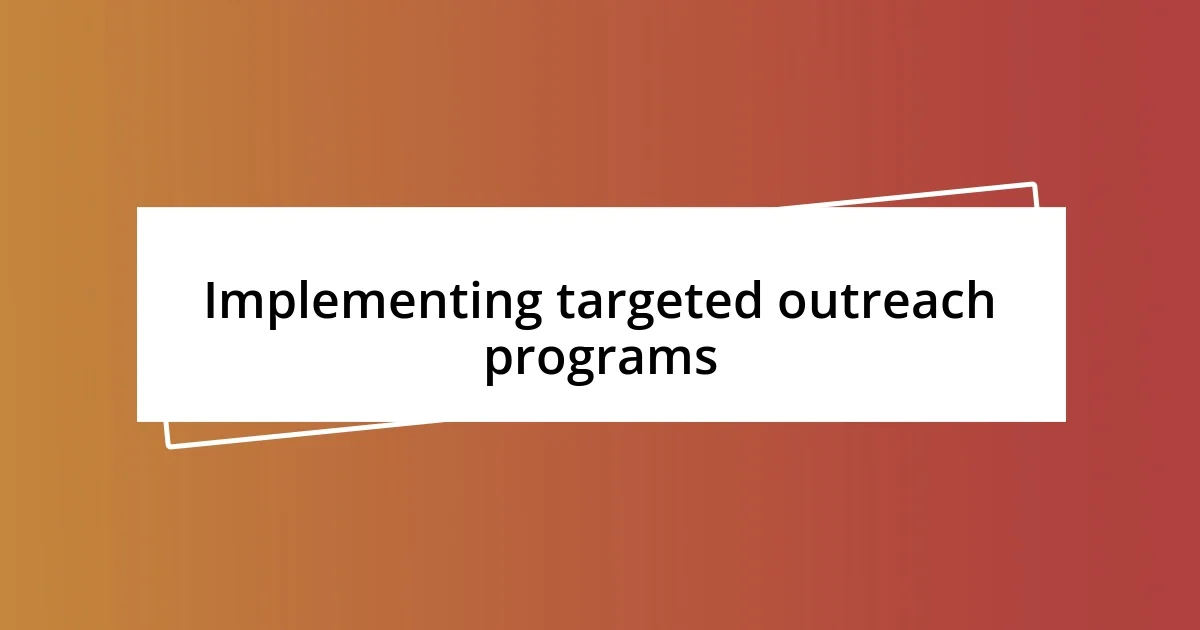 Implementing targeted outreach programs