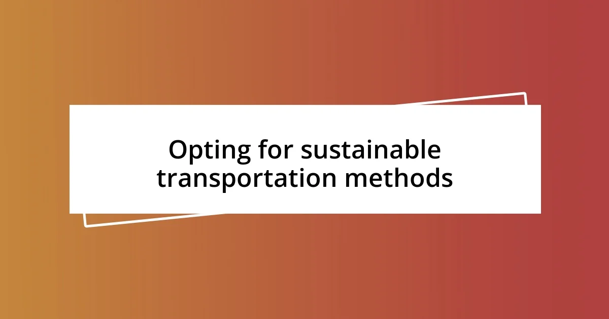 Opting for sustainable transportation methods