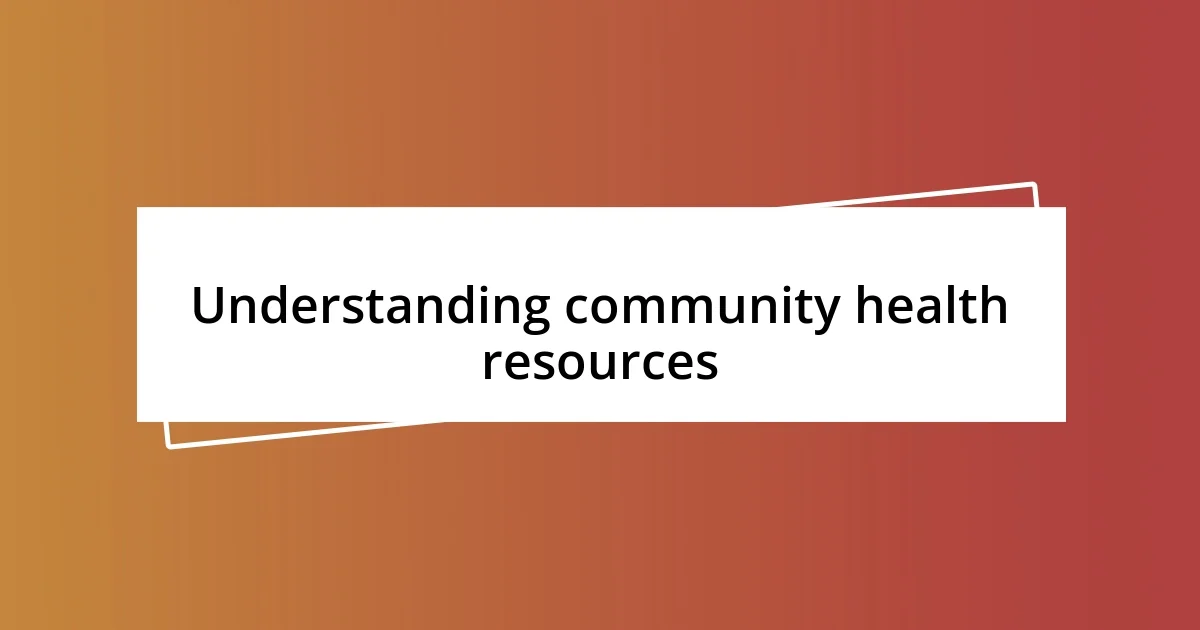 Understanding community health resources