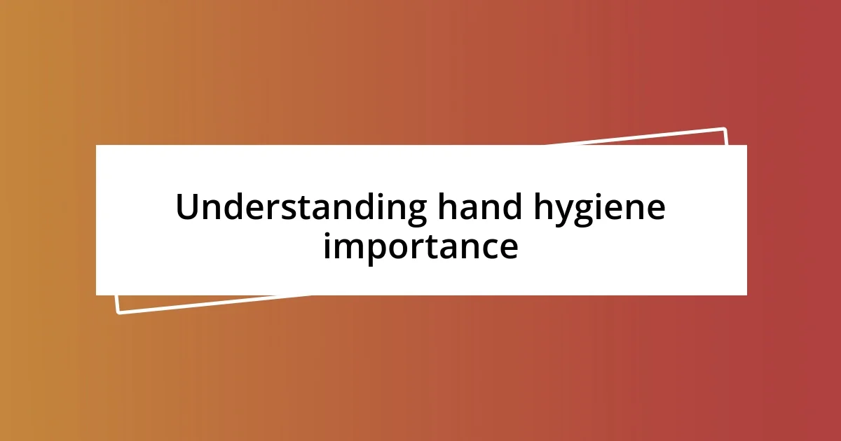 Understanding hand hygiene importance