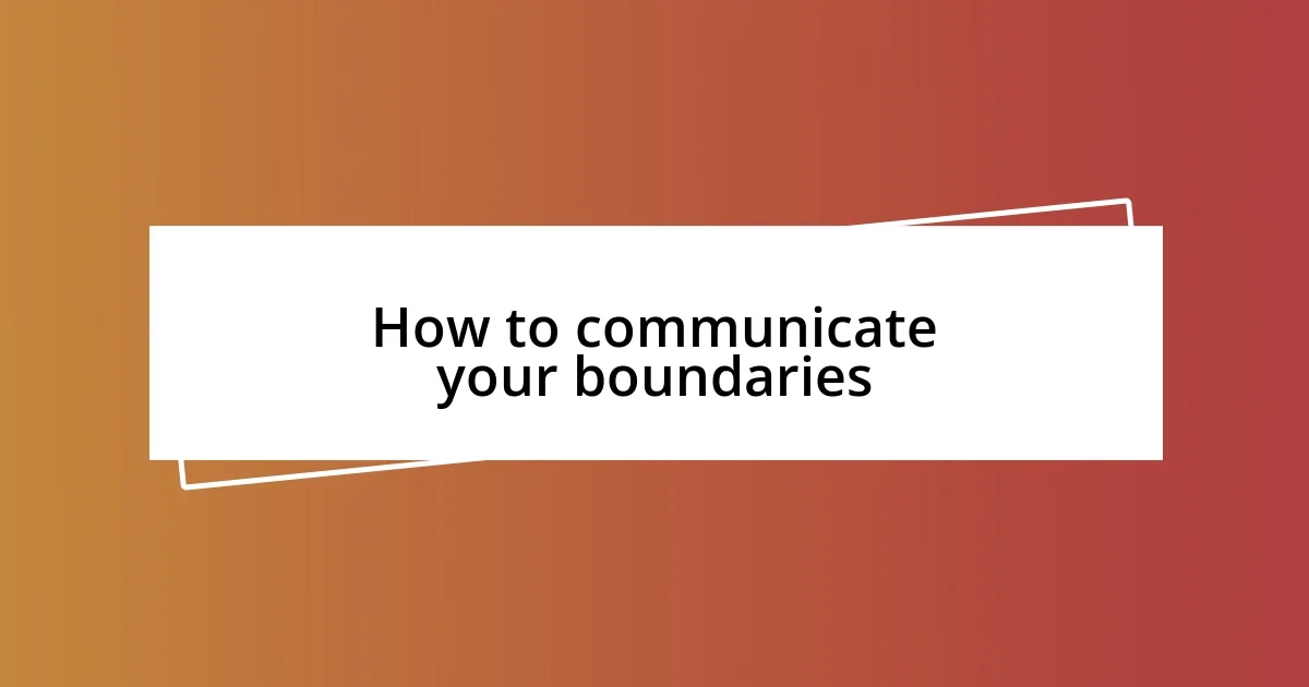 How to communicate your boundaries