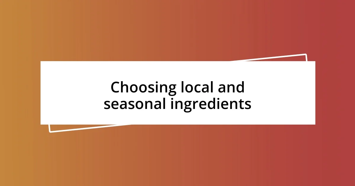 Choosing local and seasonal ingredients