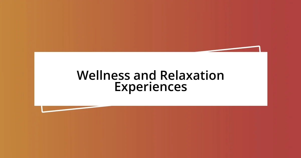 Wellness and Relaxation Experiences