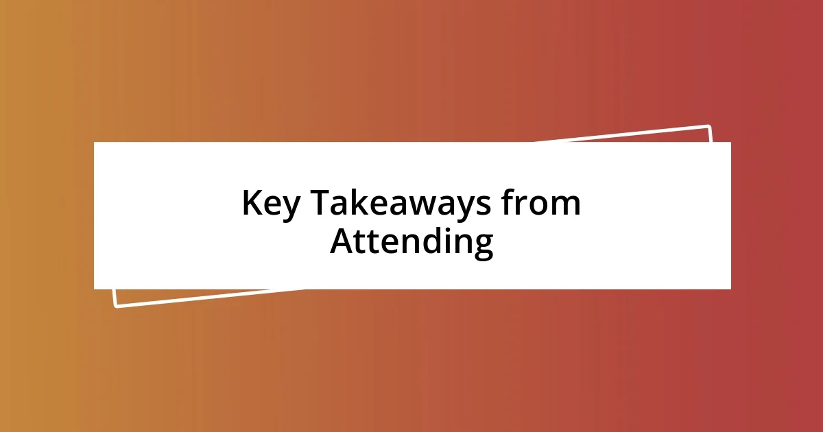 Key Takeaways from Attending