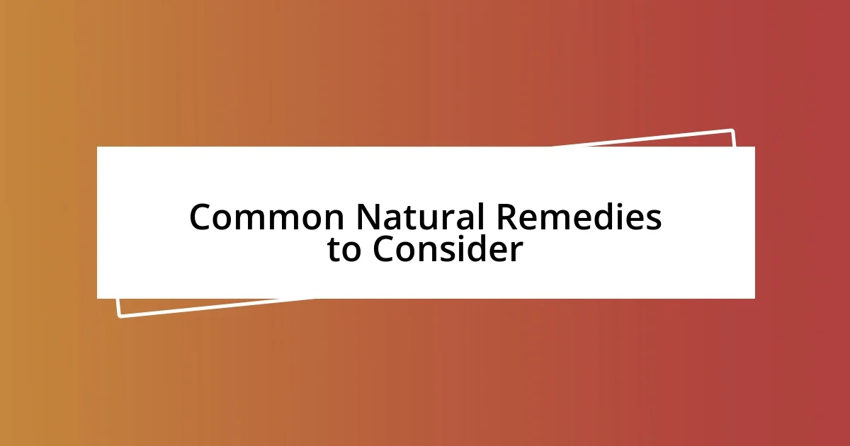 Common Natural Remedies to Consider