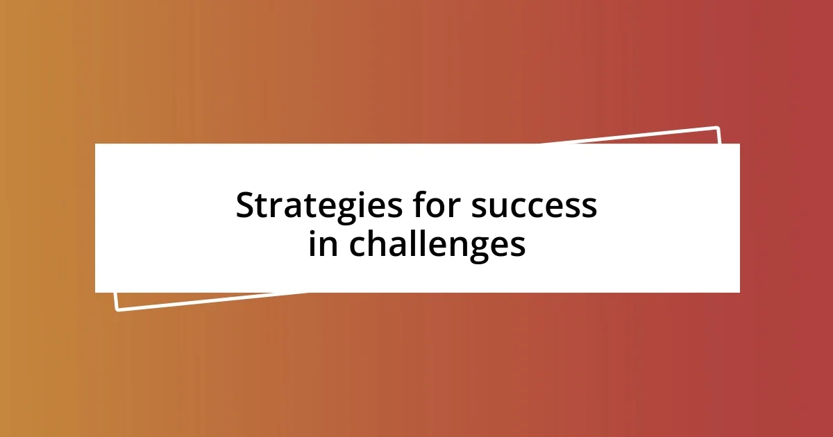 Strategies for success in challenges