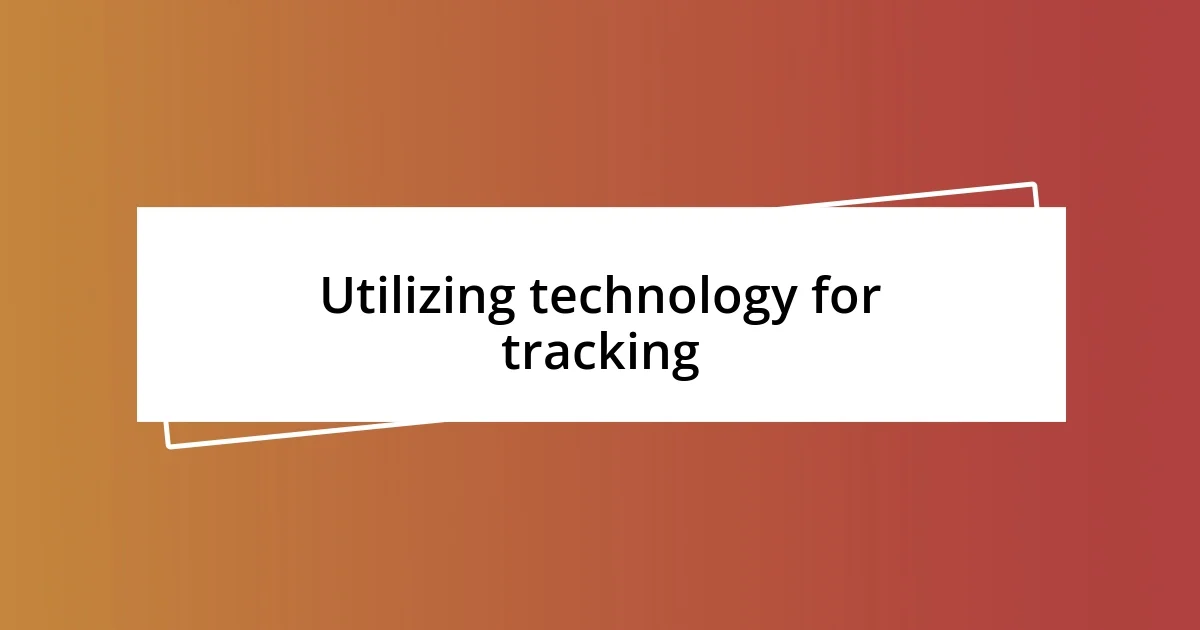 Utilizing technology for tracking