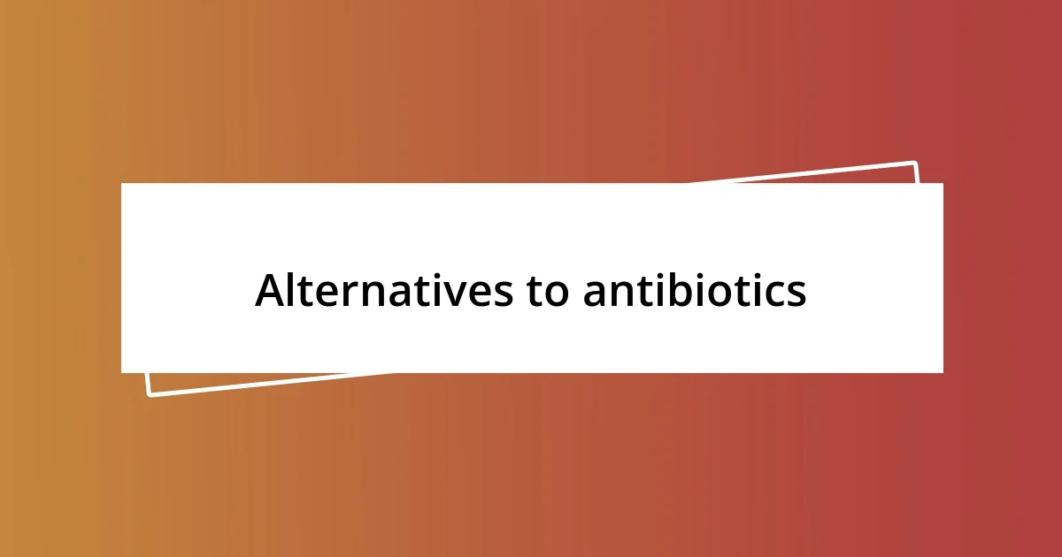 Alternatives to antibiotics